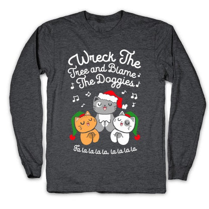 Wreck the Tree and Blame The Doggies Longsleeve Tee