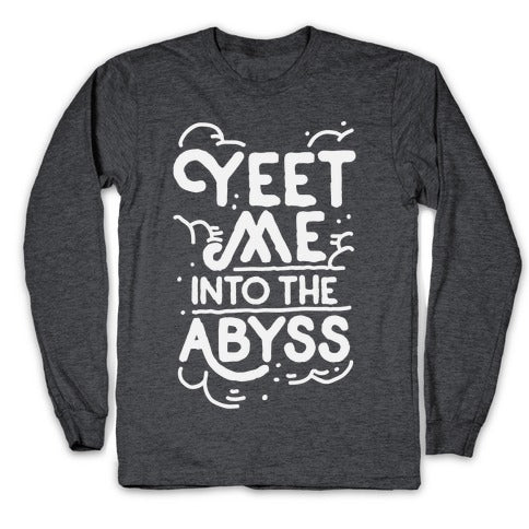 Yeet Me into the Abyss Longsleeve Tee
