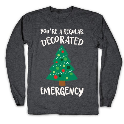 You're A Regular Decorated Emergency Parody Longsleeve Tee