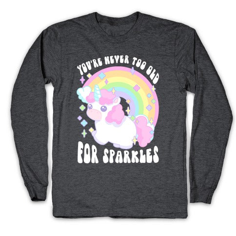 You're Never Too Old For Sparkles Longsleeve Tee