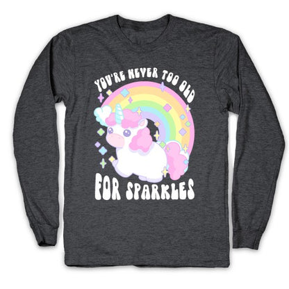 You're Never Too Old For Sparkles Longsleeve Tee