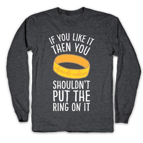 You Shouldn't Put The Ring On It Longsleeve Tee