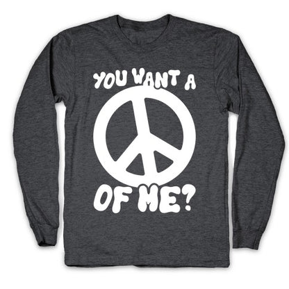 You Want A Peace Of Me? Longsleeve Tee