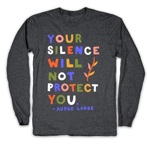Your Silence Will Not Protect You - Audre Lorde Quote Longsleeve Tee