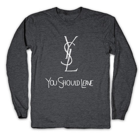 YSL Parody You Should Leave (white) Longsleeve Tee