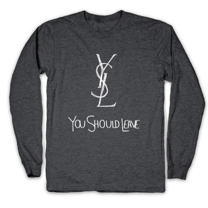 YSL Parody You Should Leave (white) Longsleeve Tee