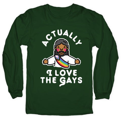 Actually, I Love The Gays (Brown Jesus) Longsleeve Tee