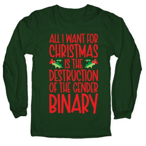 All I Want For Christmas Is The Destruction of The Gender Binary Parody Longsleeve Tee