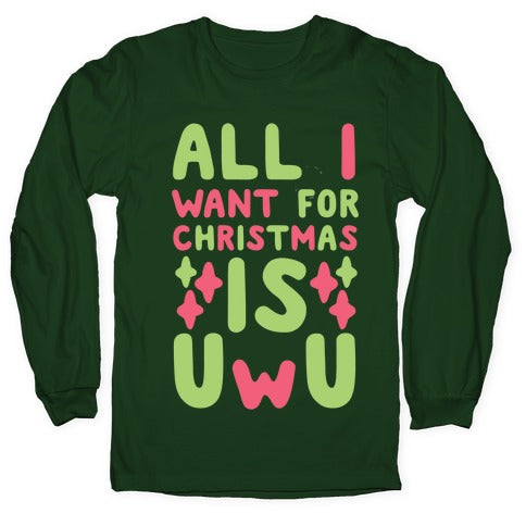 All I Want for Christmas is UwU Longsleeve Tee