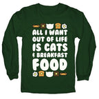 All I Want Out of Life Is Cats and Breakfast Food Longsleeve Tee