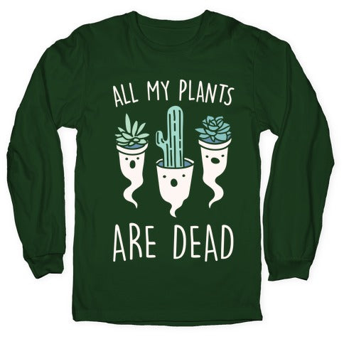 All My Plants Are Dead Parody White Print Longsleeve Tee