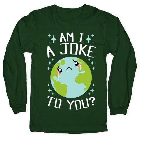Am I A Joke To You? Longsleeve Tee