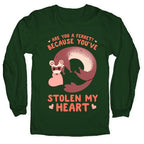 Are You A Ferret? Because You've Stolen My Heart Longsleeve Tee