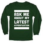 Ask Me About my Latest Hyperfixation  Longsleeve Tee