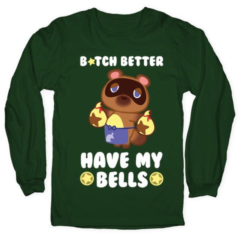 B*tch Better Have My Bells - Animal Crossing Longsleeve Tee