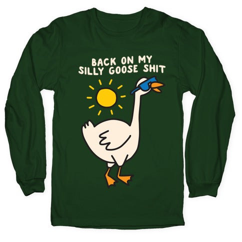 Back On My Silly Goose Shit Longsleeve Tee