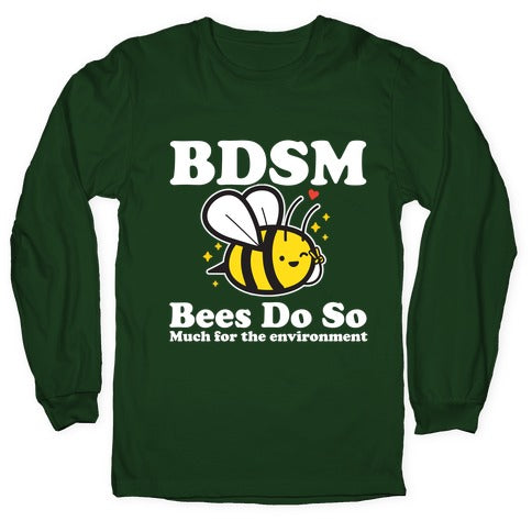 BDSM Bees Do So( Much for the environment)  Longsleeve Tee