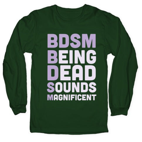 BDSM - Being Dead Sounds Magnificent Longsleeve Tee