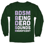 BDSM - Being Dead Sounds Magnificent Longsleeve Tee