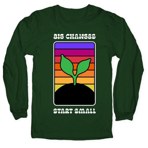 Big Changes Start Small Sprout Longsleeve Tee