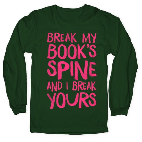 Break My Book's Spine and I Break Yours. Longsleeve Tee