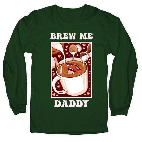 Brew Me, Daddy Longsleeve Tee