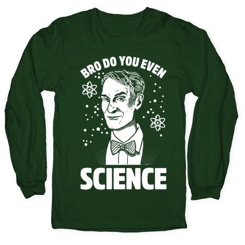 Bro Do You Even Science Longsleeve Tee