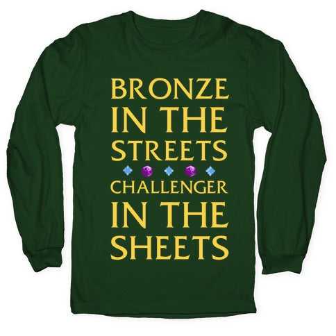 Bronze in the Streets. Challenger in the Sheets Longsleeve Tee