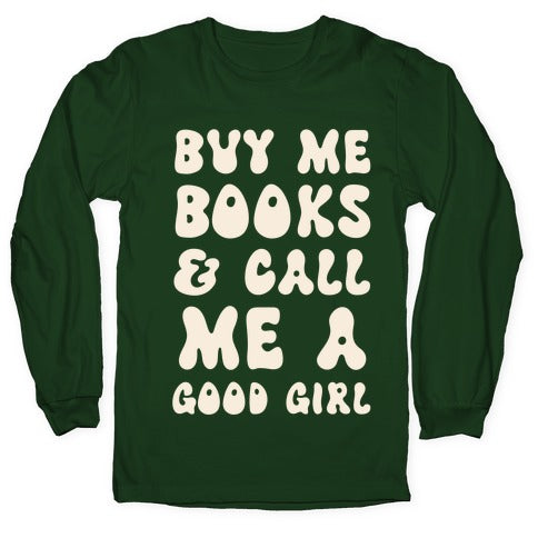 Buy Me Books And Call Me A Good Girl Longsleeve Tee