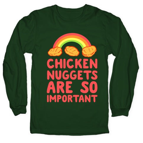 Chicken Nuggets Are So Important Longsleeve Tee