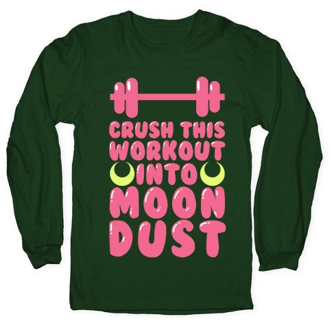 Crush This Workout Into Moon Dust Longsleeve Tee