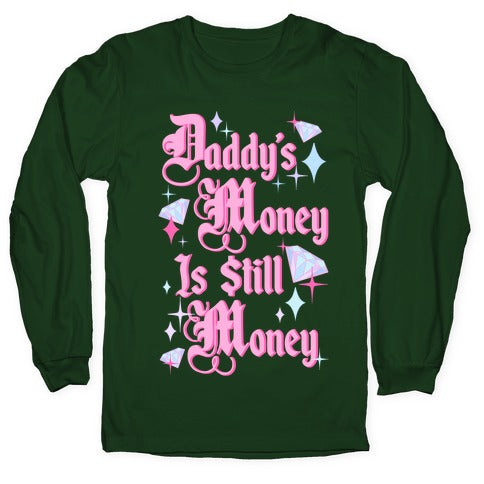 Daddy's Money Is Still Money Longsleeve Tee
