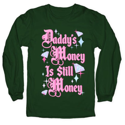 Daddy's Money Is Still Money Longsleeve Tee