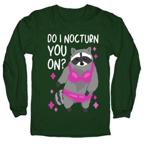 Do I Nocturn You On? Raccoon  Longsleeve Tee