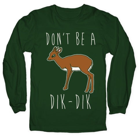 Don't Be A Dik-Dik White Print Longsleeve Tee