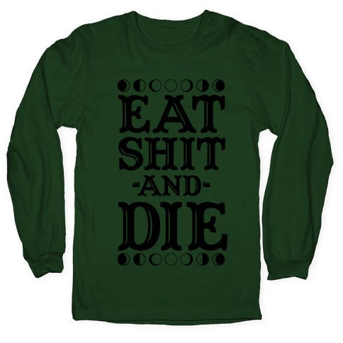 Eat Shit and Die Longsleeve Tee