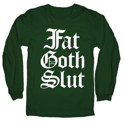 Fat Goth Slut Longsleeve Tee