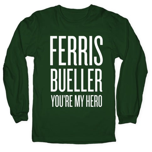 Ferris Bueller, You're My Hero Longsleeve Tee