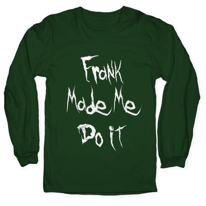 Frank Made Me Do It Longsleeve Tee