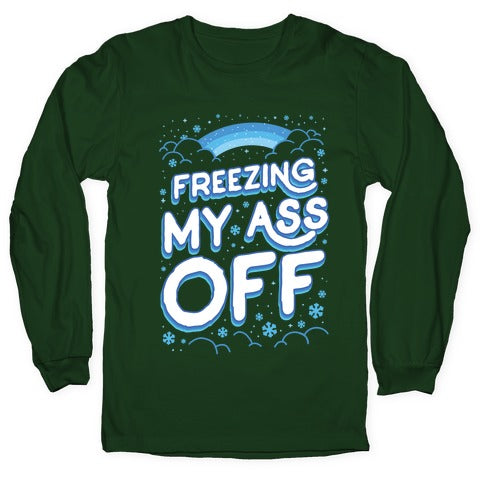 Freezing My Ass Off Longsleeve Tee