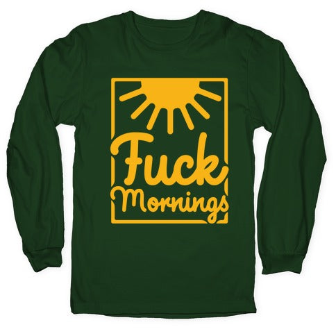 Fuck Mornings Longsleeve Tee