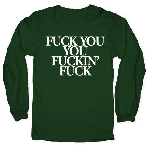 Fuck You, You Fuckin' Fuck Longsleeve Tee