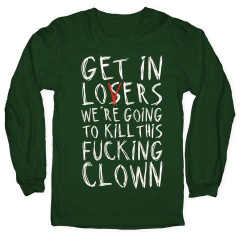 Get In Losers We're Going To Kill This Fucking Clown Parody White Print Longsleeve Tee
