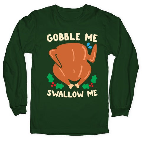 Gobble Me Swallow Me Turkey Longsleeve Tee