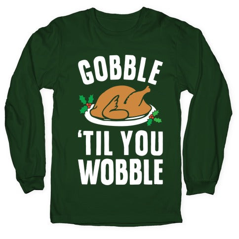 Gobble Til You Wobble Longsleeve Tee