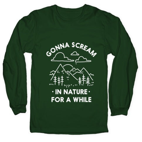 Gonna Scream in Nature For a While Longsleeve Tee