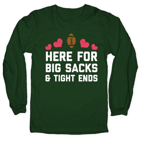 Here For Big Sacks & Tight Ends Longsleeve Tee