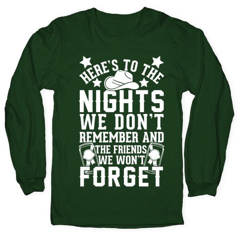 Here's To The Nights We Don't Remember And The Friends We Won't Forget Longsleeve Tee