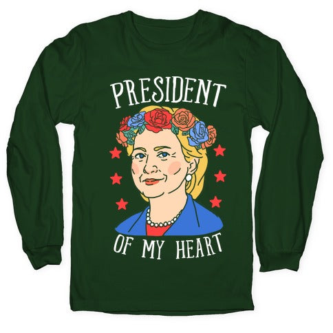 Hillary Clinton: President Of My Heart Longsleeve Tee