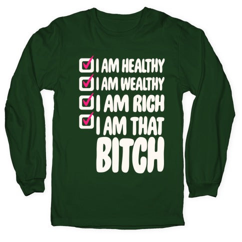 I Am Healthy I Am Wealthy I Am Rich I Am That Bitch White Print Longsleeve Tee